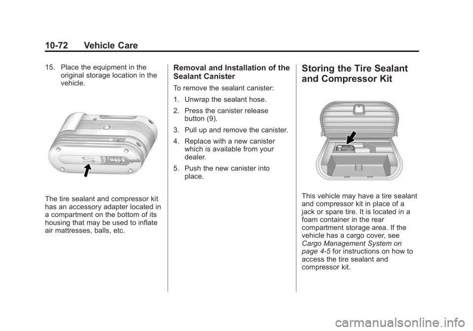 CADILLAC SRX 2014 Owners Manual Black plate (72,1)Cadillac SRX Owner Manual (GMNA-Localizing-U.S./Canada/Mexico-
6081464) - 2014 - CRC - 10/4/13
10-72 Vehicle Care
15. Place the equipment in theoriginal storage location in the
vehic CADILLAC SRX 2014 Owners Manual Black plate (72,1)Cadillac SRX Owner Manual (GMNA-Localizing-U.S./Canada/Mexico-
6081464) - 2014 - CRC - 10/4/13
10-72 Vehicle Care
15. Place the equipment in theoriginal storage location in the
vehic