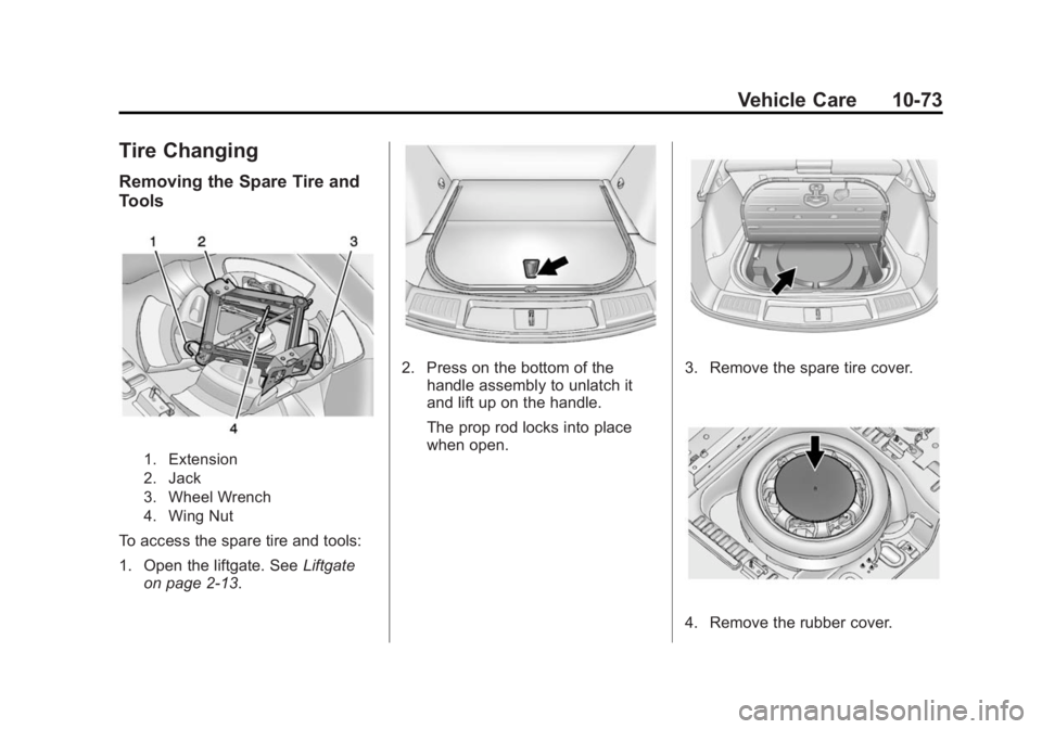 CADILLAC SRX 2014 Owners Manual Black plate (73,1)Cadillac SRX Owner Manual (GMNA-Localizing-U.S./Canada/Mexico-
6081464) - 2014 - CRC - 10/4/13
Vehicle Care 10-73
Tire Changing
Removing the Spare Tire and
Tools
1. Extension
2. Jack CADILLAC SRX 2014 Owners Manual Black plate (73,1)Cadillac SRX Owner Manual (GMNA-Localizing-U.S./Canada/Mexico-
6081464) - 2014 - CRC - 10/4/13
Vehicle Care 10-73
Tire Changing
Removing the Spare Tire and
Tools
1. Extension
2. Jack