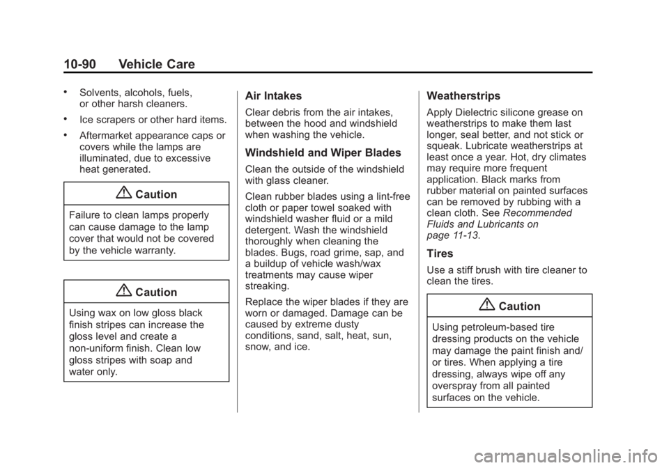 CADILLAC SRX 2014  Owners Manual Black plate (90,1)Cadillac SRX Owner Manual (GMNA-Localizing-U.S./Canada/Mexico-
6081464) - 2014 - CRC - 10/4/13
10-90 Vehicle Care
.Solvents, alcohols, fuels,
or other harsh cleaners.
.Ice scrapers o