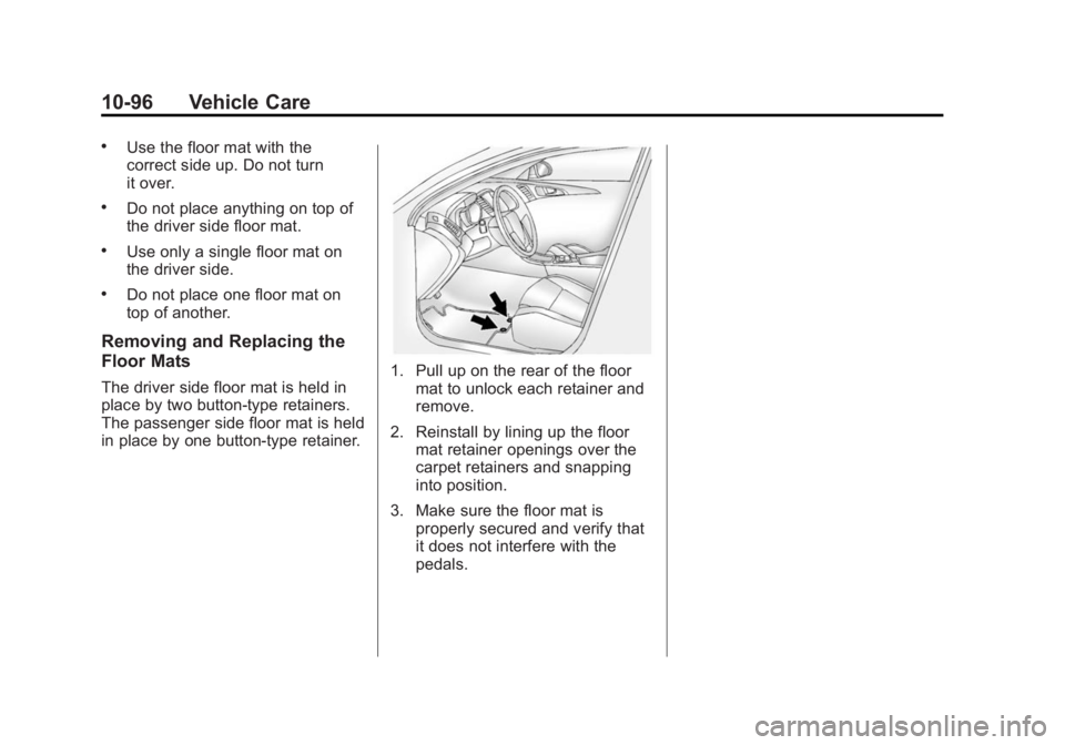 CADILLAC SRX 2014  Owners Manual Black plate (96,1)Cadillac SRX Owner Manual (GMNA-Localizing-U.S./Canada/Mexico-
6081464) - 2014 - CRC - 10/4/13
10-96 Vehicle Care
.Use the floor mat with the
correct side up. Do not turn
it over.
.D