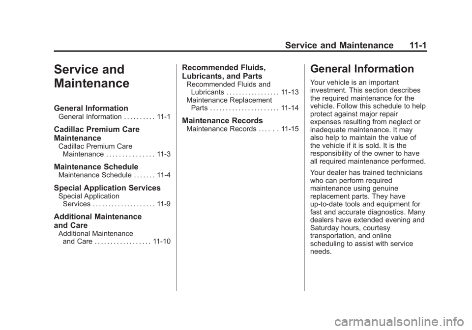 CADILLAC SRX 2014  Owners Manual Black plate (1,1)Cadillac SRX Owner Manual (GMNA-Localizing-U.S./Canada/Mexico-
6081464) - 2014 - CRC - 10/4/13
Service and Maintenance 11-1
Service and
Maintenance
General Information
General Informa