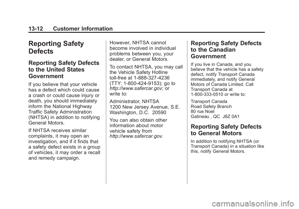 CADILLAC SRX 2014  Owners Manual Black plate (12,1)Cadillac SRX Owner Manual (GMNA-Localizing-U.S./Canada/Mexico-
6081464) - 2014 - CRC - 10/4/13
13-12 Customer Information
Reporting Safety
Defects
Reporting Safety Defects
to the Uni