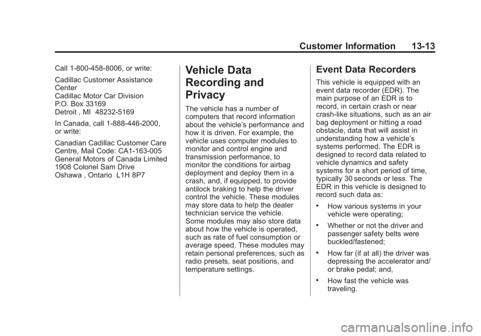 CADILLAC SRX 2014  Owners Manual Black plate (13,1)Cadillac SRX Owner Manual (GMNA-Localizing-U.S./Canada/Mexico-
6081464) - 2014 - CRC - 10/4/13
Customer Information 13-13
Call 1-800-458-8006, or write:
Cadillac Customer Assistance
