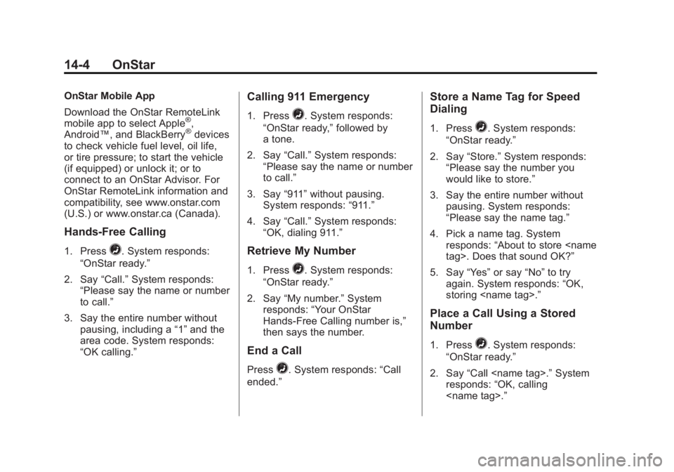 CADILLAC SRX 2014 Service Manual Black plate (4,1)Cadillac SRX Owner Manual (GMNA-Localizing-U.S./Canada/Mexico-
6081464) - 2014 - CRC - 10/4/13
14-4 OnStar
OnStar Mobile App
Download the OnStar RemoteLink
mobile app to select Apple
