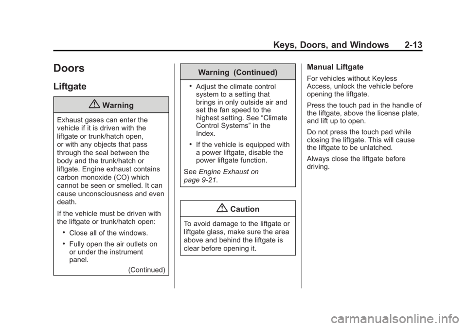 CADILLAC SRX 2014  Owners Manual Black plate (13,1)Cadillac SRX Owner Manual (GMNA-Localizing-U.S./Canada/Mexico-
6081464) - 2014 - CRC - 10/4/13
Keys, Doors, and Windows 2-13
Doors
Liftgate
{Warning
Exhaust gases can enter the
vehic