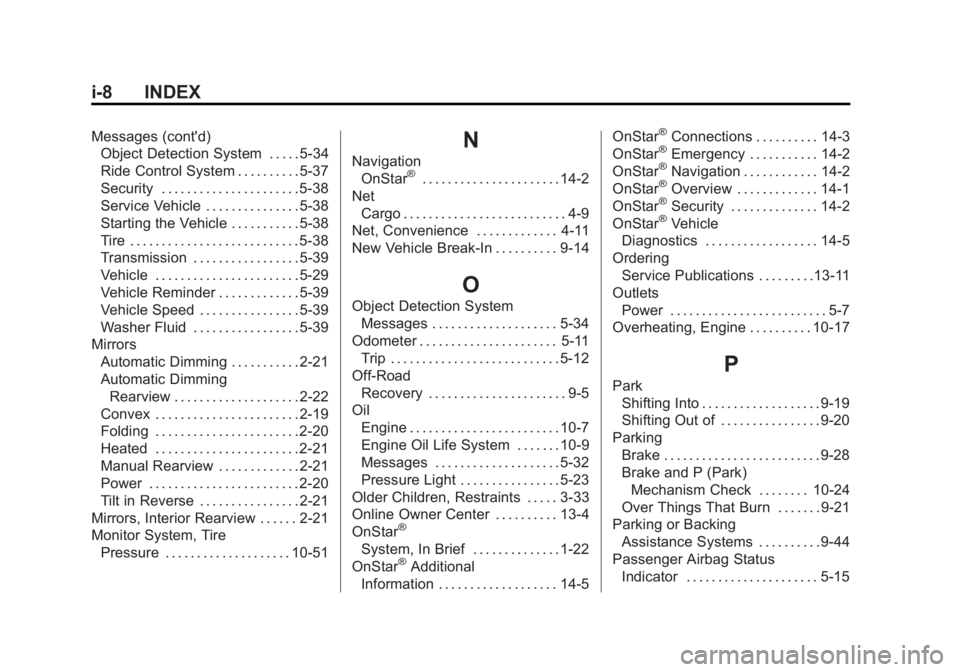 CADILLAC SRX 2014 Service Manual Black plate (8,1)Cadillac SRX Owner Manual (GMNA-Localizing-U.S./Canada/Mexico-
6081464) - 2014 - CRC - 10/4/13
i-8 INDEX
Messages (cont'd)Object Detection System . . . . . 5-34
Ride Control Syste