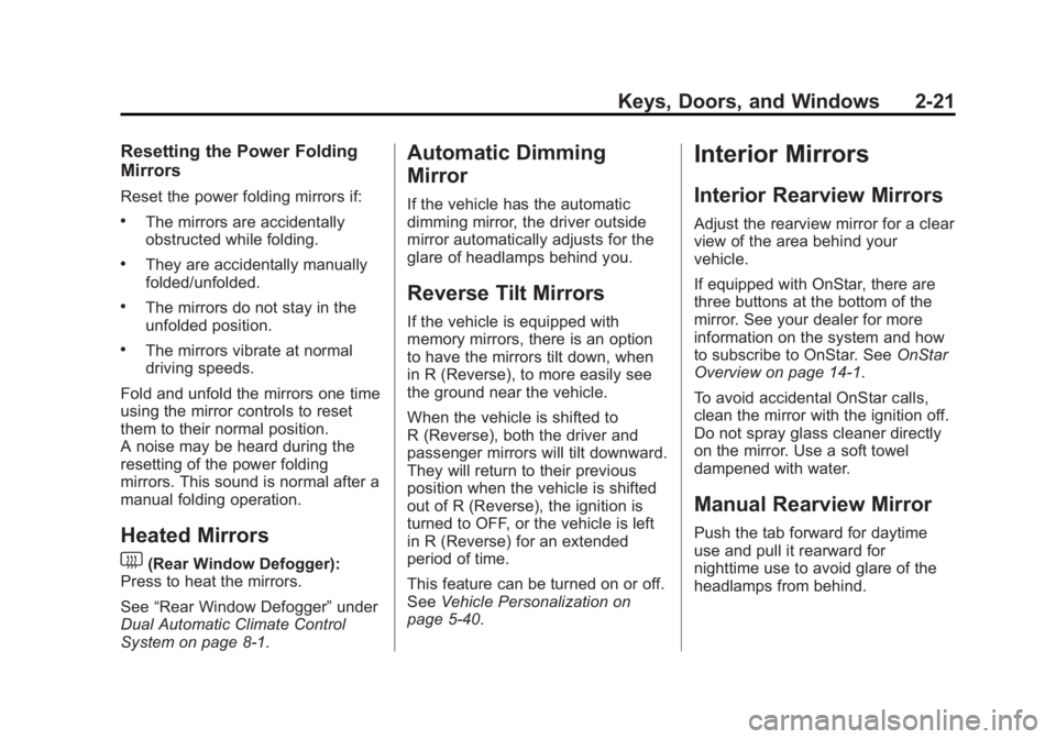 CADILLAC SRX 2014  Owners Manual Black plate (21,1)Cadillac SRX Owner Manual (GMNA-Localizing-U.S./Canada/Mexico-
6081464) - 2014 - CRC - 10/4/13
Keys, Doors, and Windows 2-21
Resetting the Power Folding
Mirrors
Reset the power foldi