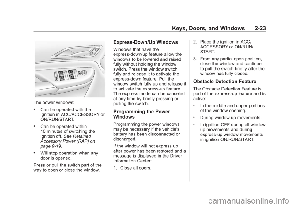 CADILLAC SRX 2014  Owners Manual Black plate (23,1)Cadillac SRX Owner Manual (GMNA-Localizing-U.S./Canada/Mexico-
6081464) - 2014 - CRC - 10/4/13
Keys, Doors, and Windows 2-23
The power windows:
.Can be operated with the
ignition in 