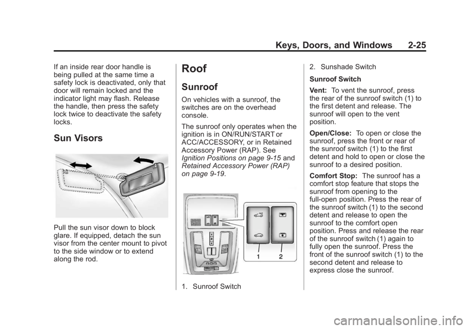 CADILLAC SRX 2014  Owners Manual Black plate (25,1)Cadillac SRX Owner Manual (GMNA-Localizing-U.S./Canada/Mexico-
6081464) - 2014 - CRC - 10/4/13
Keys, Doors, and Windows 2-25
If an inside rear door handle is
being pulled at the same