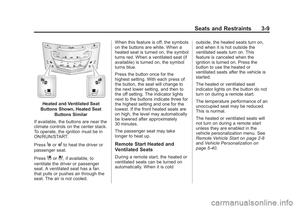 CADILLAC SRX 2014  Owners Manual Black plate (9,1)Cadillac SRX Owner Manual (GMNA-Localizing-U.S./Canada/Mexico-
6081464) - 2014 - CRC - 10/4/13
Seats and Restraints 3-9
Heated and Ventilated Seat
Buttons Shown, Heated Seat Buttons S
