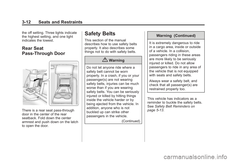 CADILLAC SRX 2014  Owners Manual Black plate (12,1)Cadillac SRX Owner Manual (GMNA-Localizing-U.S./Canada/Mexico-
6081464) - 2014 - CRC - 10/4/13
3-12 Seats and Restraints
the off setting. Three lights indicate
the highest setting, a