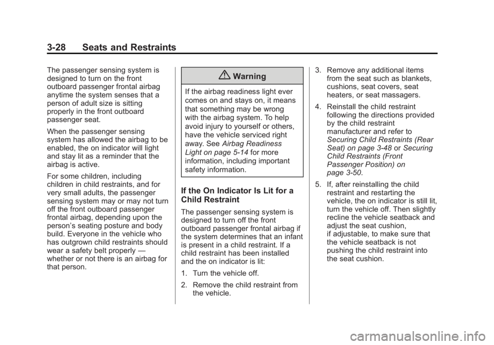 CADILLAC SRX 2014 User Guide Black plate (28,1)Cadillac SRX Owner Manual (GMNA-Localizing-U.S./Canada/Mexico-
6081464) - 2014 - CRC - 10/4/13
3-28 Seats and Restraints
The passenger sensing system is
designed to turn on the front