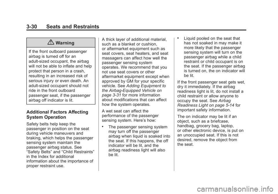 CADILLAC SRX 2014 User Guide Black plate (30,1)Cadillac SRX Owner Manual (GMNA-Localizing-U.S./Canada/Mexico-
6081464) - 2014 - CRC - 10/4/13
3-30 Seats and Restraints
{Warning
If the front outboard passenger
airbag is turned off