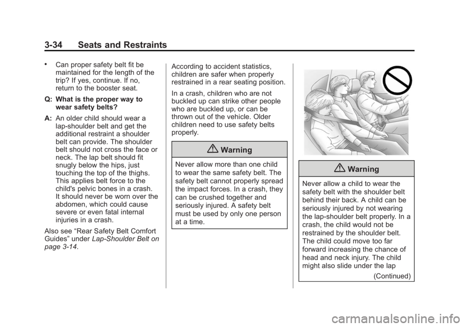 CADILLAC SRX 2014 User Guide Black plate (34,1)Cadillac SRX Owner Manual (GMNA-Localizing-U.S./Canada/Mexico-
6081464) - 2014 - CRC - 10/4/13
3-34 Seats and Restraints
.Can proper safety belt fit be
maintained for the length of t
