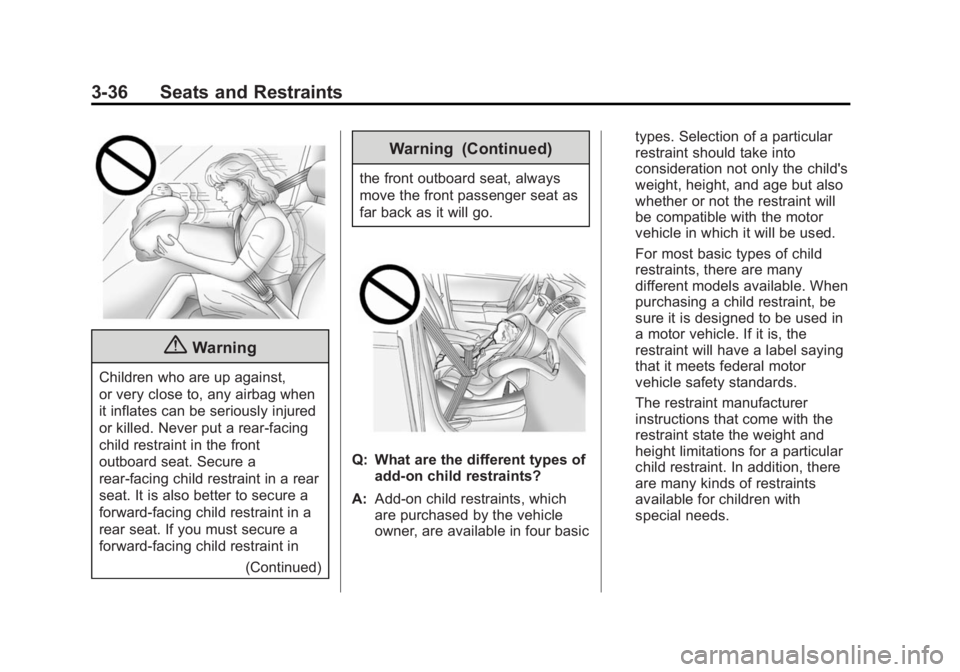 CADILLAC SRX 2014 User Guide Black plate (36,1)Cadillac SRX Owner Manual (GMNA-Localizing-U.S./Canada/Mexico-
6081464) - 2014 - CRC - 10/4/13
3-36 Seats and Restraints
{Warning
Children who are up against,
or very close to, any a