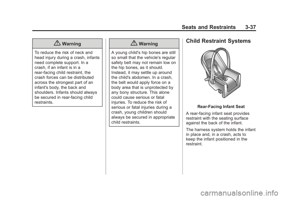 CADILLAC SRX 2014 User Guide Black plate (37,1)Cadillac SRX Owner Manual (GMNA-Localizing-U.S./Canada/Mexico-
6081464) - 2014 - CRC - 10/4/13
Seats and Restraints 3-37
{Warning
To reduce the risk of neck and
head injury during a 