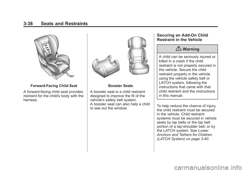 CADILLAC SRX 2014 User Guide Black plate (38,1)Cadillac SRX Owner Manual (GMNA-Localizing-U.S./Canada/Mexico-
6081464) - 2014 - CRC - 10/4/13
3-38 Seats and Restraints
Forward-Facing Child Seat
A forward-facing child seat provide