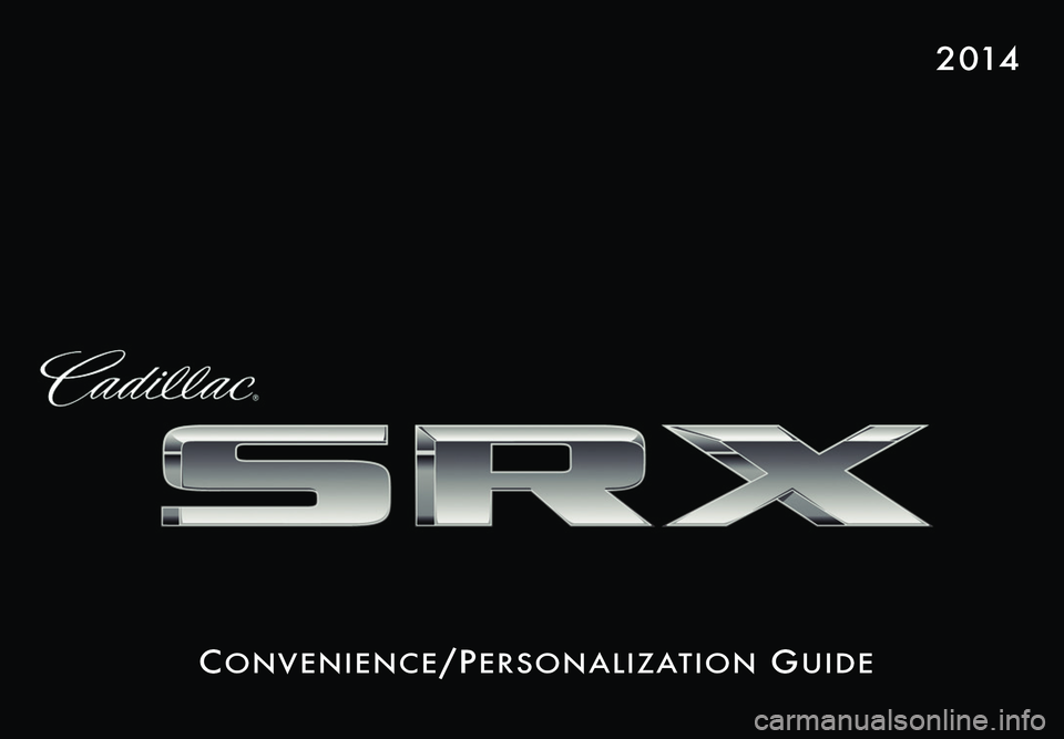 CADILLAC SRX 2014  Convenience & Personalization Guide Co n v e n i e nCe/Pe r s o n a l i z at i o n Gu i d e
2 014 