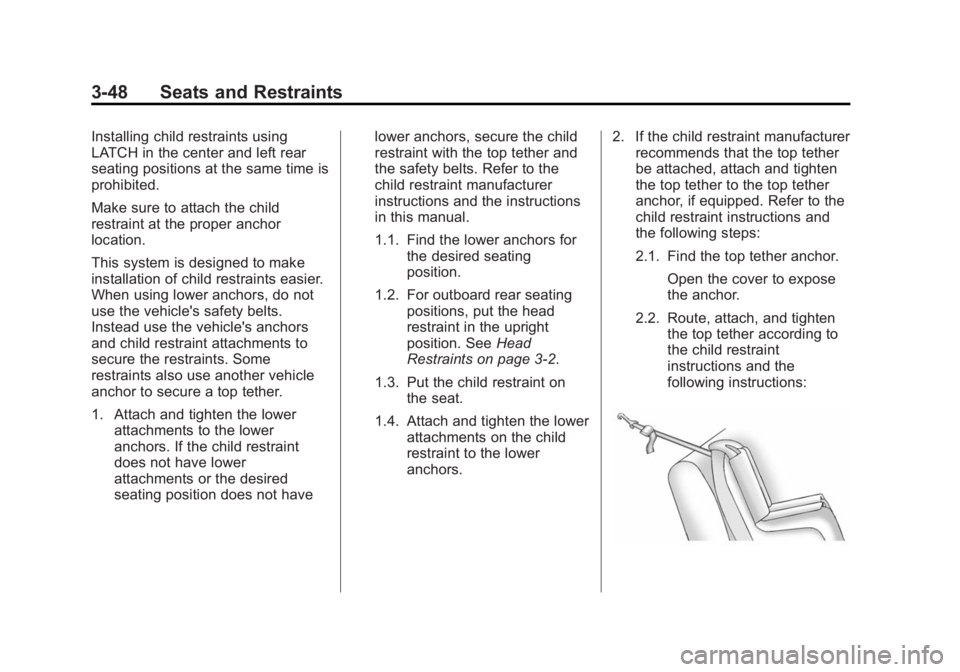 CADILLAC XTS 2014 Owners Guide Black plate (48,1)Cadillac XTS Owner Manual (GMNA-Localizing-U.S./Canada-6006999) -
2014 - CRC - 9/11/13
3-48 Seats and Restraints
Installing child restraints using
LATCH in the center and left rear
s