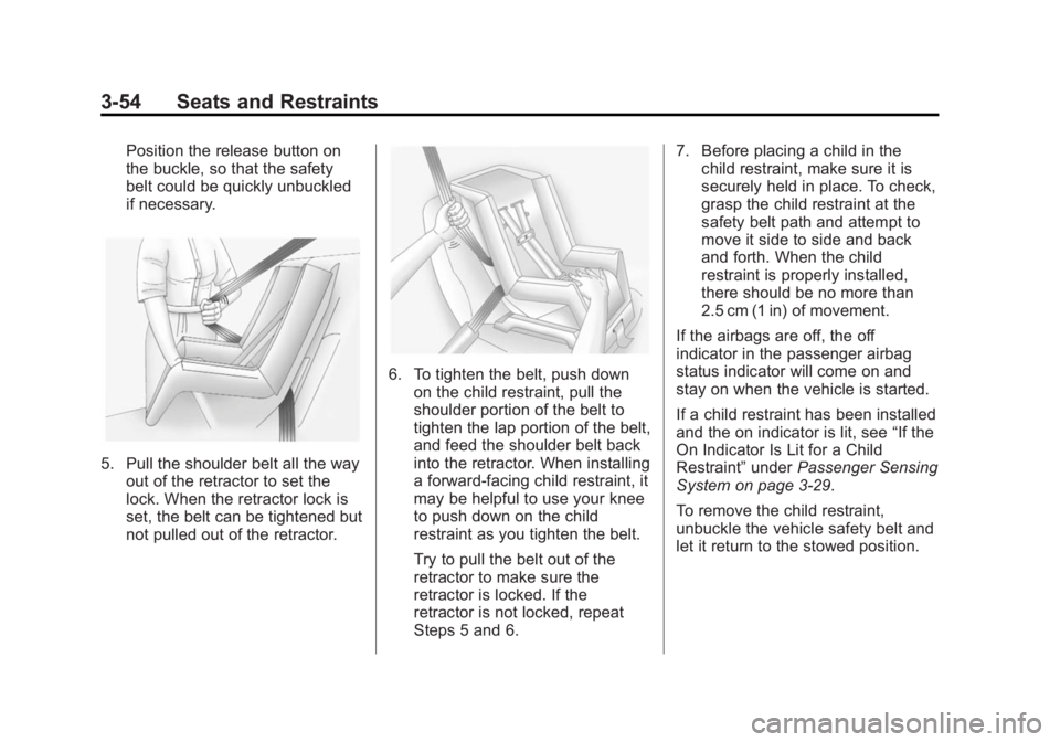 CADILLAC XTS 2014 Owners Guide Black plate (54,1)Cadillac XTS Owner Manual (GMNA-Localizing-U.S./Canada-6006999) -
2014 - CRC - 9/11/13
3-54 Seats and Restraints
Position the release button on
the buckle, so that the safety
belt co