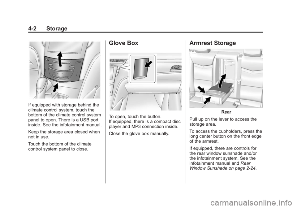 CADILLAC XTS 2014  Owners Manual Black plate (2,1)Cadillac XTS Owner Manual (GMNA-Localizing-U.S./Canada-6006999) -
2014 - CRC - 9/11/13
4-2 Storage
If equipped with storage behind the
climate control system, touch the
bottom of the 