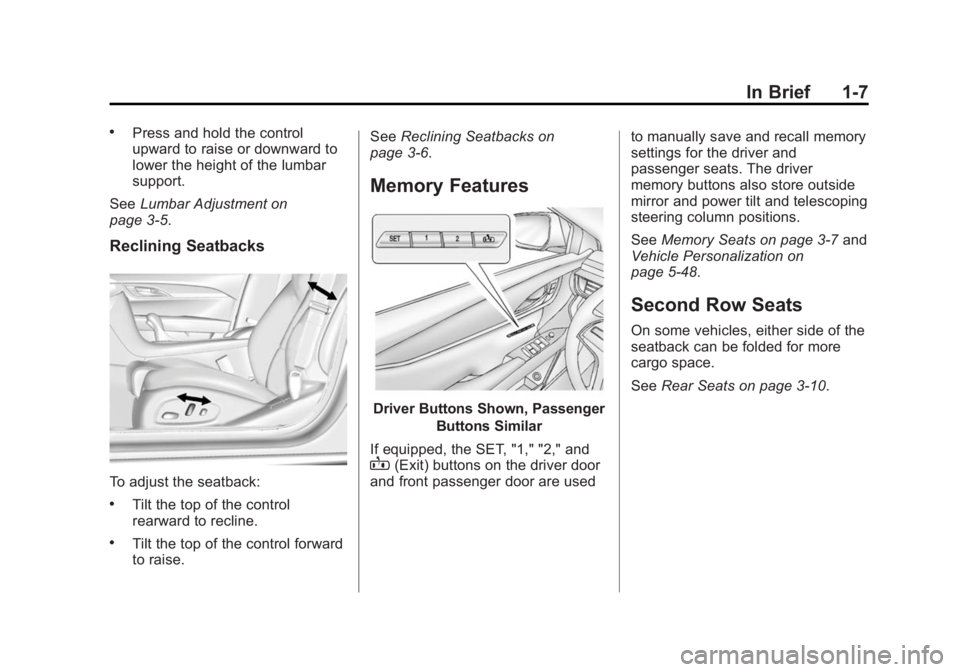 CADILLAC XTS 2014  Owners Manual Black plate (7,1)Cadillac XTS Owner Manual (GMNA-Localizing-U.S./Canada-6006999) -
2014 - CRC - 9/11/13
In Brief 1-7
.Press and hold the control
upward to raise or downward to
lower the height of the 