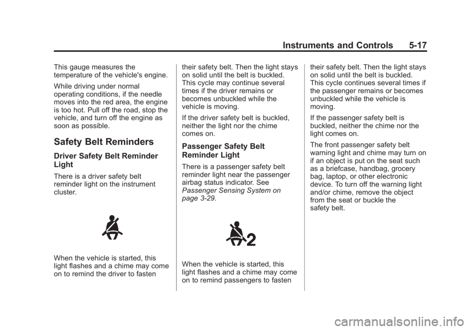 CADILLAC XTS 2014  Owners Manual Black plate (17,1)Cadillac XTS Owner Manual (GMNA-Localizing-U.S./Canada-6006999) -
2014 - CRC - 9/11/13
Instruments and Controls 5-17
This gauge measures the
temperature of the vehicle's engine.
