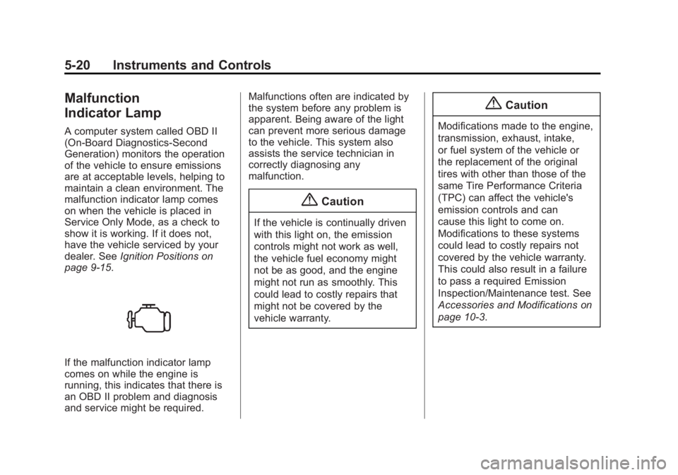 CADILLAC XTS 2014  Owners Manual Black plate (20,1)Cadillac XTS Owner Manual (GMNA-Localizing-U.S./Canada-6006999) -
2014 - CRC - 9/11/13
5-20 Instruments and Controls
Malfunction
Indicator Lamp
A computer system called OBD II
(On-Bo