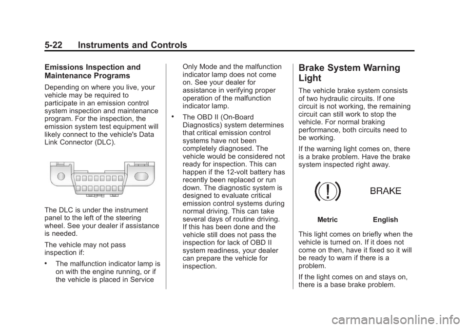 CADILLAC XTS 2014  Owners Manual Black plate (22,1)Cadillac XTS Owner Manual (GMNA-Localizing-U.S./Canada-6006999) -
2014 - CRC - 9/11/13
5-22 Instruments and Controls
Emissions Inspection and
Maintenance Programs
Depending on where 