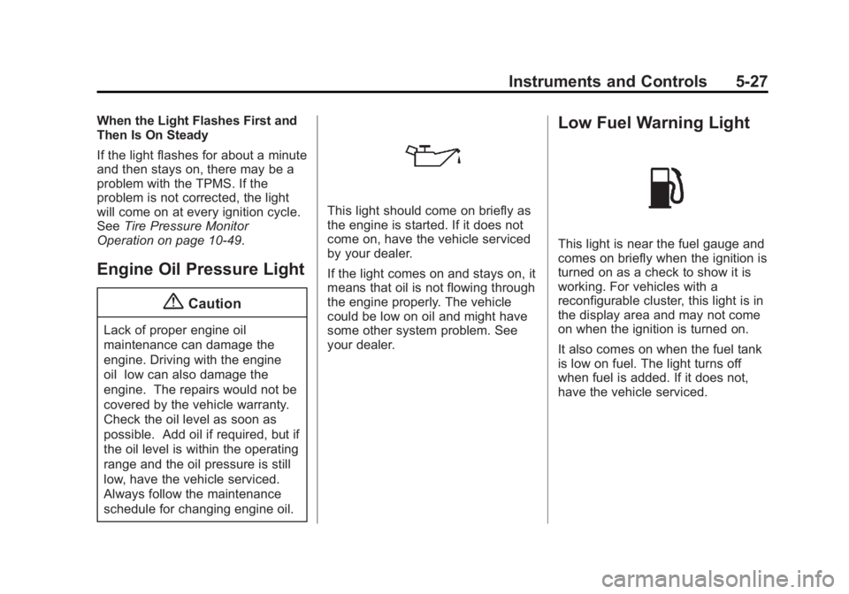 CADILLAC XTS 2014 Owners Manual Black plate (27,1)Cadillac XTS Owner Manual (GMNA-Localizing-U.S./Canada-6006999) -
2014 - CRC - 9/11/13
Instruments and Controls 5-27
When the Light Flashes First and
Then Is On Steady
If the light f CADILLAC XTS 2014 Owners Manual Black plate (27,1)Cadillac XTS Owner Manual (GMNA-Localizing-U.S./Canada-6006999) -
2014 - CRC - 9/11/13
Instruments and Controls 5-27
When the Light Flashes First and
Then Is On Steady
If the light f