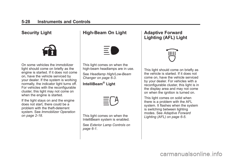 CADILLAC XTS 2014  Owners Manual Black plate (28,1)Cadillac XTS Owner Manual (GMNA-Localizing-U.S./Canada-6006999) -
2014 - CRC - 9/11/13
5-28 Instruments and Controls
Security Light
On some vehicles the immobilizer
light should come