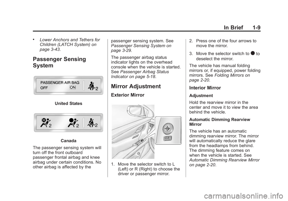 CADILLAC XTS 2014  Owners Manual Black plate (9,1)Cadillac XTS Owner Manual (GMNA-Localizing-U.S./Canada-6006999) -
2014 - CRC - 9/11/13
In Brief 1-9
.Lower Anchors and Tethers for
Children (LATCH System) on
page 3-43.
Passenger Sens