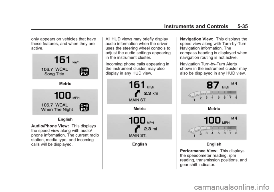 CADILLAC XTS 2014  Owners Manual Black plate (35,1)Cadillac XTS Owner Manual (GMNA-Localizing-U.S./Canada-6006999) -
2014 - CRC - 9/11/13
Instruments and Controls 5-35
only appears on vehicles that have
these features, and when they 