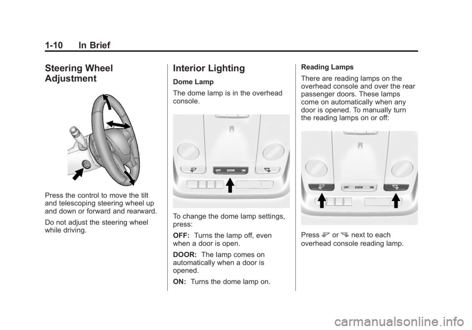 CADILLAC XTS 2014 User Guide Black plate (10,1)Cadillac XTS Owner Manual (GMNA-Localizing-U.S./Canada-6006999) -
2014 - CRC - 9/11/13
1-10 In Brief
Steering Wheel
Adjustment
Press the control to move the tilt
and telescoping stee