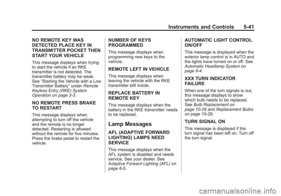 CADILLAC XTS 2014  Owners Manual Black plate (41,1)Cadillac XTS Owner Manual (GMNA-Localizing-U.S./Canada-6006999) -
2014 - CRC - 9/11/13
Instruments and Controls 5-41
NO REMOTE KEY WAS
DETECTED PLACE KEY IN
TRANSMITTER POCKET THEN
S