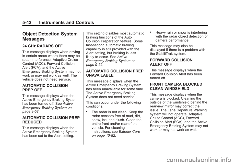 CADILLAC XTS 2014 Owners Manual Black plate (42,1)Cadillac XTS Owner Manual (GMNA-Localizing-U.S./Canada-6006999) -
2014 - CRC - 9/11/13
5-42 Instruments and Controls
Object Detection System
Messages
24 GHz RADARS OFF
This message d CADILLAC XTS 2014 Owners Manual Black plate (42,1)Cadillac XTS Owner Manual (GMNA-Localizing-U.S./Canada-6006999) -
2014 - CRC - 9/11/13
5-42 Instruments and Controls
Object Detection System
Messages
24 GHz RADARS OFF
This message d