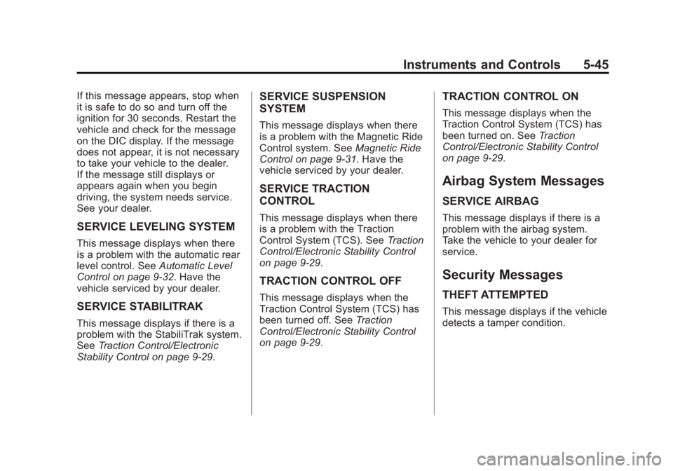 CADILLAC XTS 2014 Owners Guide Black plate (45,1)Cadillac XTS Owner Manual (GMNA-Localizing-U.S./Canada-6006999) -
2014 - CRC - 9/11/13
Instruments and Controls 5-45
If this message appears, stop when
it is safe to do so and turn o