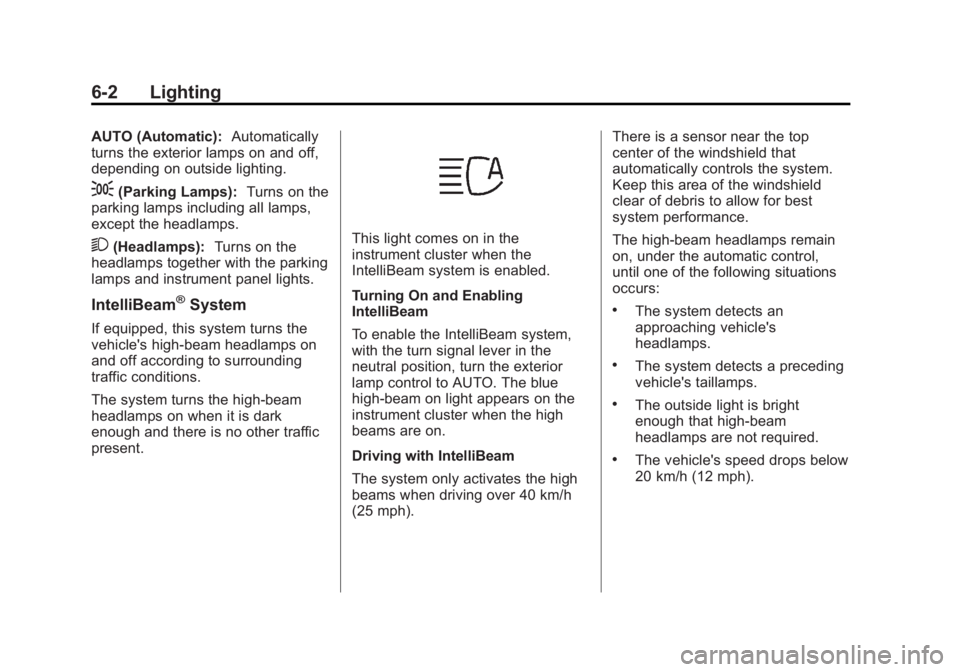 CADILLAC XTS 2014  Owners Manual Black plate (2,1)Cadillac XTS Owner Manual (GMNA-Localizing-U.S./Canada-6006999) -
2014 - CRC - 9/11/13
6-2 Lighting
AUTO (Automatic):Automatically
turns the exterior lamps on and off,
depending on ou