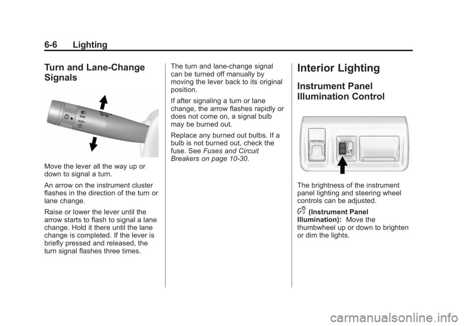 CADILLAC XTS 2014  Owners Manual Black plate (6,1)Cadillac XTS Owner Manual (GMNA-Localizing-U.S./Canada-6006999) -
2014 - CRC - 9/11/13
6-6 Lighting
Turn and Lane-Change
Signals
Move the lever all the way up or
down to signal a turn