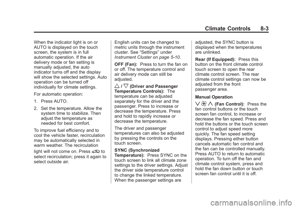 CADILLAC XTS 2014  Owners Manual Black plate (3,1)Cadillac XTS Owner Manual (GMNA-Localizing-U.S./Canada-6006999) -
2014 - CRC - 9/11/13
Climate Controls 8-3
When the indicator light is on or
AUTO is displayed on the touch
screen, th