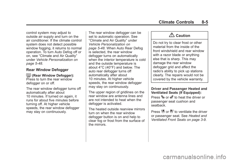 CADILLAC XTS 2014  Owners Manual Black plate (5,1)Cadillac XTS Owner Manual (GMNA-Localizing-U.S./Canada-6006999) -
2014 - CRC - 9/11/13
Climate Controls 8-5
control system may adjust to
outside air supply and turn on the
air conditi