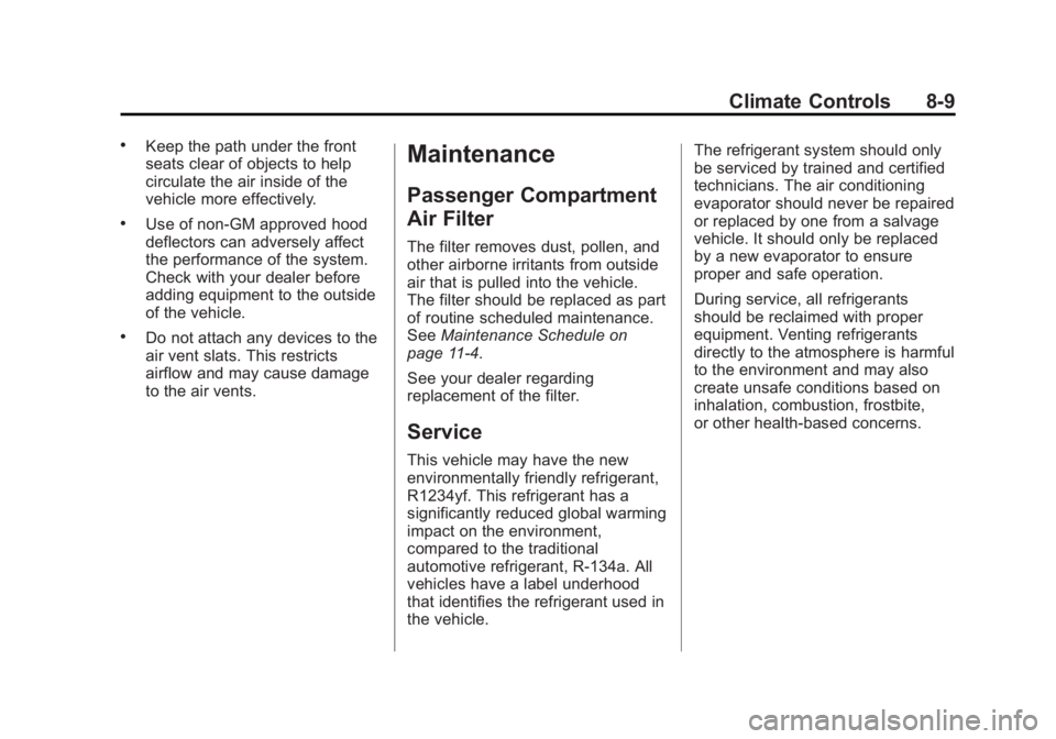 CADILLAC XTS 2014  Owners Manual Black plate (9,1)Cadillac XTS Owner Manual (GMNA-Localizing-U.S./Canada-6006999) -
2014 - CRC - 9/11/13
Climate Controls 8-9
.Keep the path under the front
seats clear of objects to help
circulate the