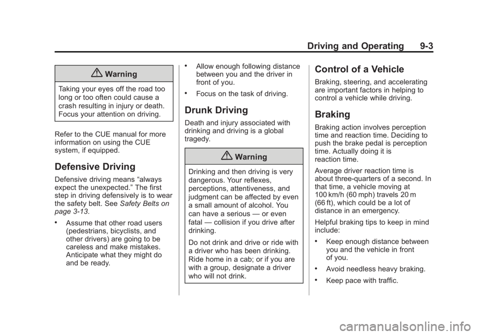 CADILLAC XTS 2014  Owners Manual Black plate (3,1)Cadillac XTS Owner Manual (GMNA-Localizing-U.S./Canada-6006999) -
2014 - CRC - 9/11/13
Driving and Operating 9-3
{Warning
Taking your eyes off the road too
long or too often could cau
