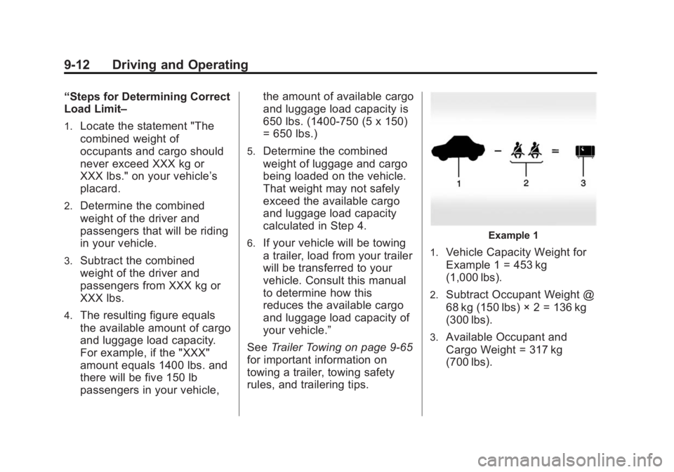 CADILLAC XTS 2014  Owners Manual Black plate (12,1)Cadillac XTS Owner Manual (GMNA-Localizing-U.S./Canada-6006999) -
2014 - CRC - 9/11/13
9-12 Driving and Operating
“Steps for Determining Correct
Load Limit–
1.Locate the statemen