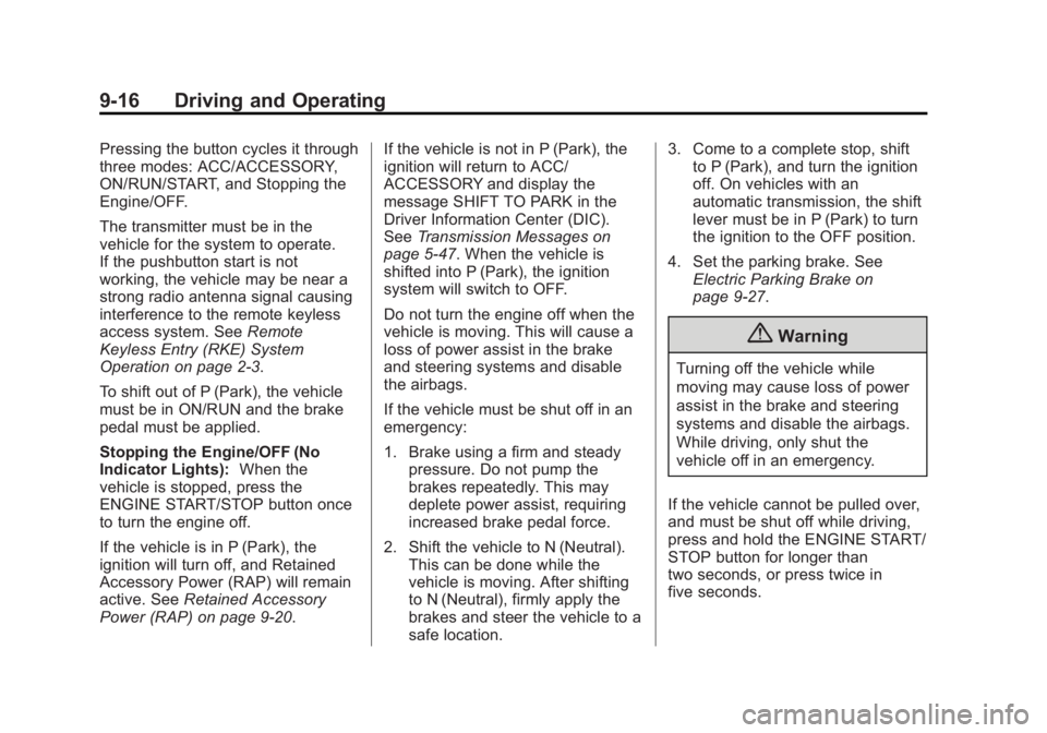 CADILLAC XTS 2014  Owners Manual Black plate (16,1)Cadillac XTS Owner Manual (GMNA-Localizing-U.S./Canada-6006999) -
2014 - CRC - 9/11/13
9-16 Driving and Operating
Pressing the button cycles it through
three modes: ACC/ACCESSORY,
ON