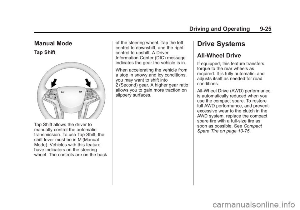 CADILLAC XTS 2014  Owners Manual Black plate (25,1)Cadillac XTS Owner Manual (GMNA-Localizing-U.S./Canada-6006999) -
2014 - CRC - 9/11/13
Driving and Operating 9-25
Manual Mode
Tap Shift
Tap Shift allows the driver to
manually contro