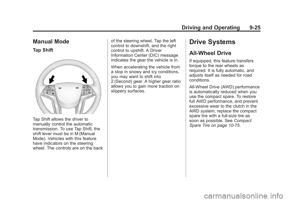 CADILLAC XTS 2014 User Guide Black plate (25,1)Cadillac XTS Owner Manual (GMNA-Localizing-U.S./Canada-6006999) -
2014 - CRC - 9/11/13
Driving and Operating 9-25
Manual Mode
Tap Shift
Tap Shift allows the driver to
manually contro
