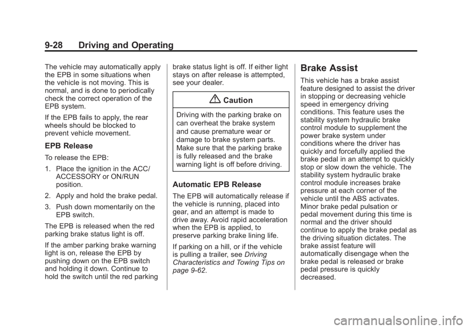 CADILLAC XTS 2014 Owners Manual Black plate (28,1)Cadillac XTS Owner Manual (GMNA-Localizing-U.S./Canada-6006999) -
2014 - CRC - 9/11/13
9-28 Driving and Operating
The vehicle may automatically apply
the EPB in some situations when
CADILLAC XTS 2014 Owners Manual Black plate (28,1)Cadillac XTS Owner Manual (GMNA-Localizing-U.S./Canada-6006999) -
2014 - CRC - 9/11/13
9-28 Driving and Operating
The vehicle may automatically apply
the EPB in some situations when