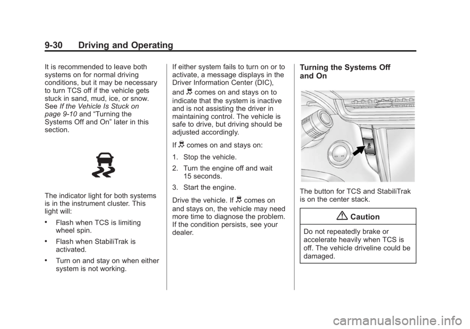 CADILLAC XTS 2014 Workshop Manual Black plate (30,1)Cadillac XTS Owner Manual (GMNA-Localizing-U.S./Canada-6006999) -
2014 - CRC - 9/11/13
9-30 Driving and Operating
It is recommended to leave both
systems on for normal driving
condit CADILLAC XTS 2014 Workshop Manual Black plate (30,1)Cadillac XTS Owner Manual (GMNA-Localizing-U.S./Canada-6006999) -
2014 - CRC - 9/11/13
9-30 Driving and Operating
It is recommended to leave both
systems on for normal driving
condit