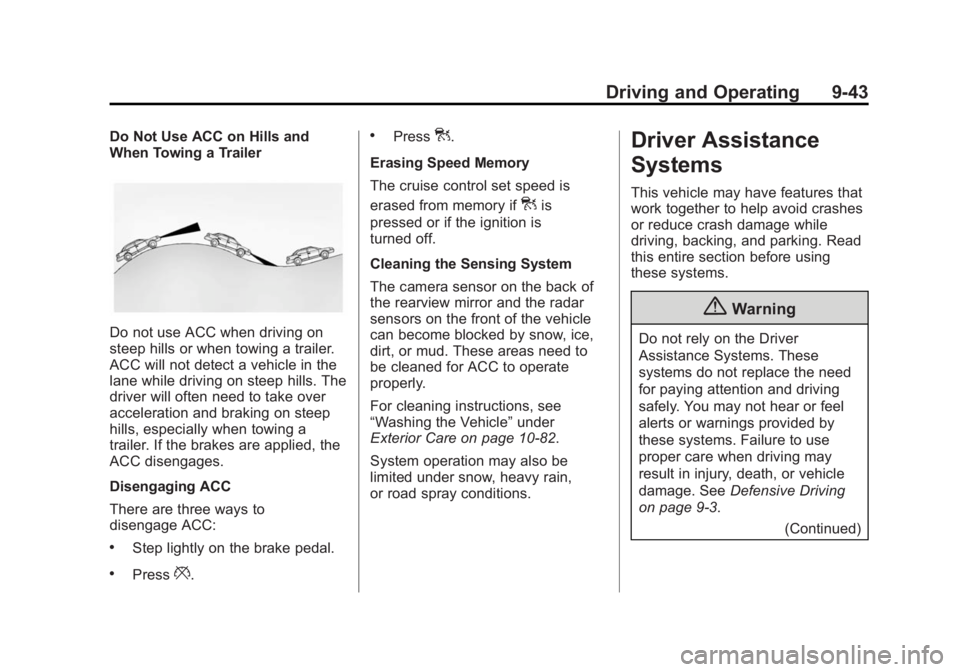 CADILLAC XTS 2014 Owners Guide Black plate (43,1)Cadillac XTS Owner Manual (GMNA-Localizing-U.S./Canada-6006999) -
2014 - CRC - 9/11/13
Driving and Operating 9-43
Do Not Use ACC on Hills and
When Towing a Trailer
Do not use ACC whe CADILLAC XTS 2014 Owners Guide Black plate (43,1)Cadillac XTS Owner Manual (GMNA-Localizing-U.S./Canada-6006999) -
2014 - CRC - 9/11/13
Driving and Operating 9-43
Do Not Use ACC on Hills and
When Towing a Trailer
Do not use ACC whe